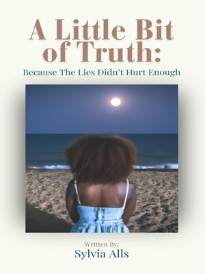 cover image of A Little Bit of Truth; Because the Lies Didn't Hurt Enough